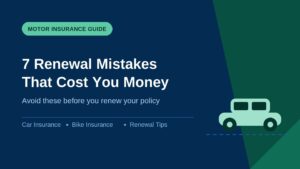 7 Motor Insurance Renewal Mistakes That Cost You Money